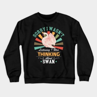 Pink Swan lovers Sorry I Wasn't Listening I Was Thinking About Swan Crewneck Sweatshirt